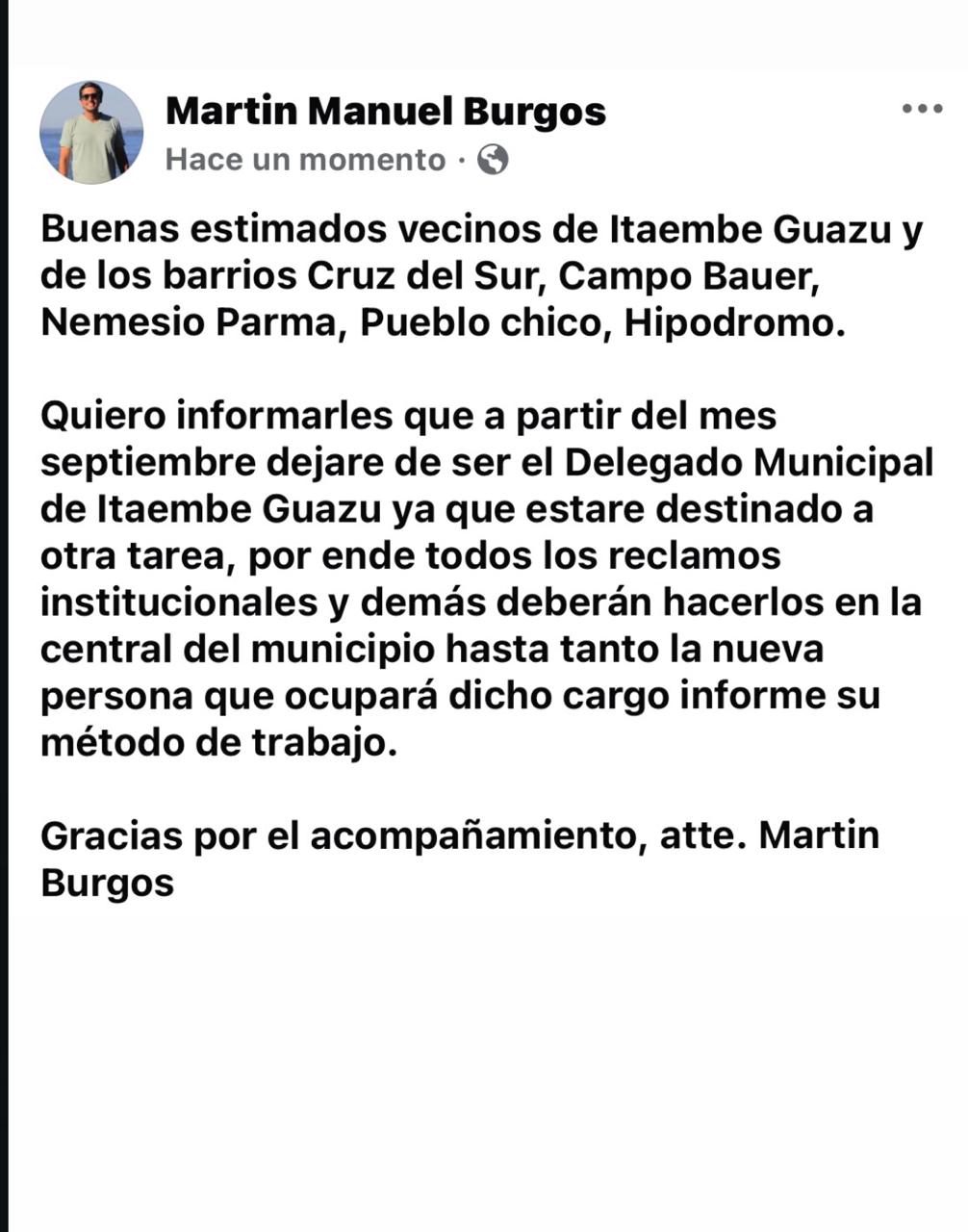 Martín Burgos anunció que dejará la delegación municipal de Itaembé Guazú y los reclamos se derivarán a la central del municipio 3 Martín Burgos anunció que dejará la delegación municipal de Itaembé Guazú y los reclamos se derivarán a la central del municipio imagen-2
